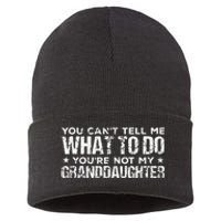 You Cant Tell Me What To Do Youre Not My Granddaughter Sustainable Knit Beanie