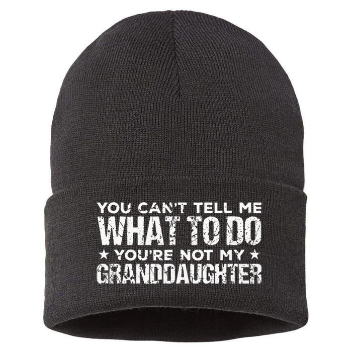 You Cant Tell Me What To Do Youre Not My Granddaughter Sustainable Knit Beanie