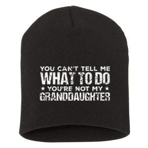 You Cant Tell Me What To Do Youre Not My Granddaughter Short Acrylic Beanie