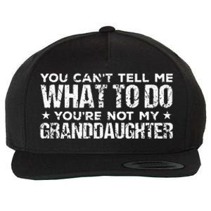 You Cant Tell Me What To Do Youre Not My Granddaughter Wool Snapback Cap