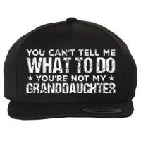 You Cant Tell Me What To Do Youre Not My Granddaughter Wool Snapback Cap