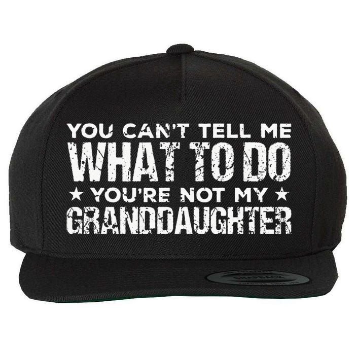 You Cant Tell Me What To Do Youre Not My Granddaughter Wool Snapback Cap