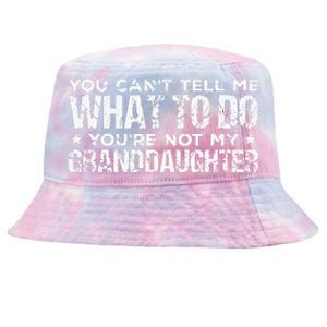 You Cant Tell Me What To Do Youre Not My Granddaughter Tie-Dyed Bucket Hat