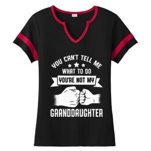 You Cant Tell Me What To Do Youre Not My Granddaughter Ladies Halftime Notch Neck Tee