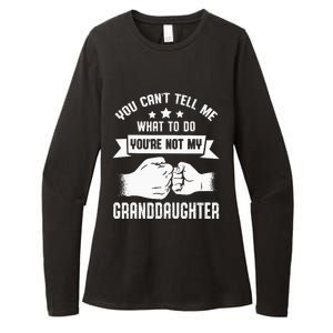 You Cant Tell Me What To Do Youre Not My Granddaughter Womens CVC Long Sleeve Shirt