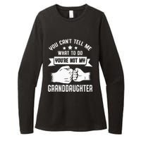 You Cant Tell Me What To Do Youre Not My Granddaughter Womens CVC Long Sleeve Shirt