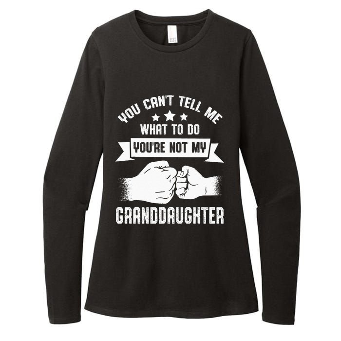 You Cant Tell Me What To Do Youre Not My Granddaughter Womens CVC Long Sleeve Shirt