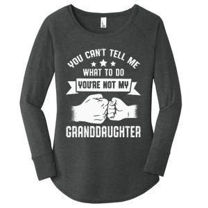 You Cant Tell Me What To Do Youre Not My Granddaughter Women's Perfect Tri Tunic Long Sleeve Shirt