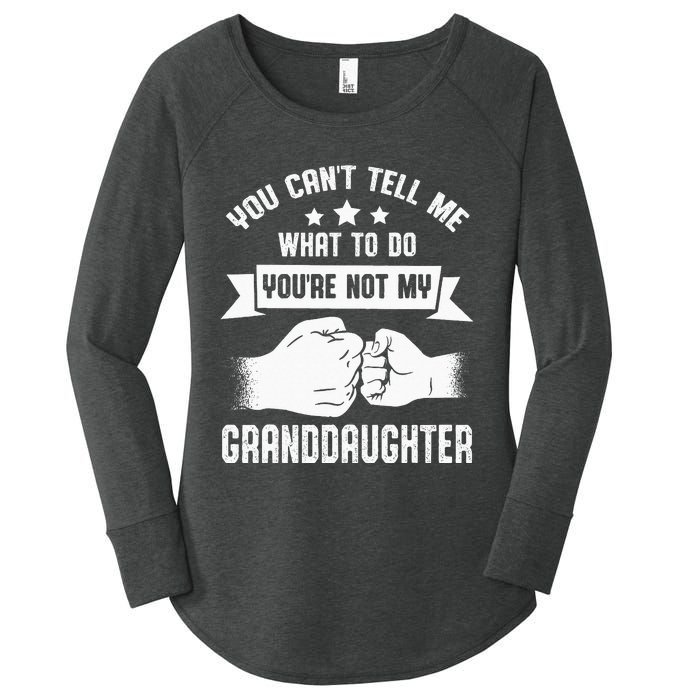 You Cant Tell Me What To Do Youre Not My Granddaughter Women's Perfect Tri Tunic Long Sleeve Shirt