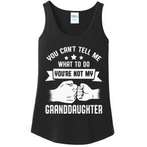 You Cant Tell Me What To Do Youre Not My Granddaughter Ladies Essential Tank