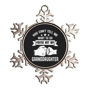 You Cant Tell Me What To Do Youre Not My Granddaughter Metallic Star Ornament