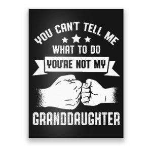 You Cant Tell Me What To Do Youre Not My Granddaughter Poster