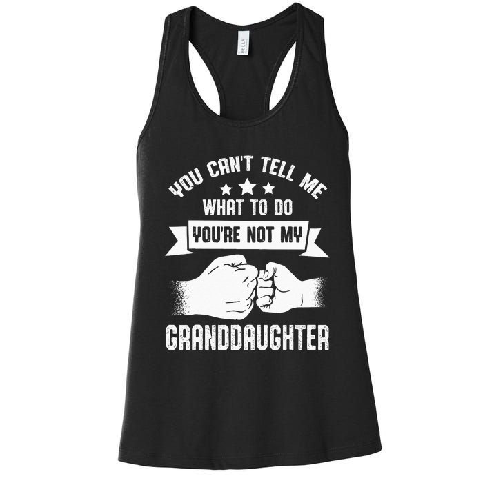 You Cant Tell Me What To Do Youre Not My Granddaughter Women's Racerback Tank