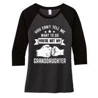 You Cant Tell Me What To Do Youre Not My Granddaughter Women's Tri-Blend 3/4-Sleeve Raglan Shirt