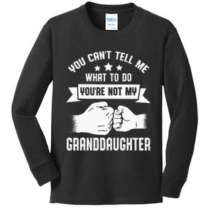 You Cant Tell Me What To Do Youre Not My Granddaughter Kids Long Sleeve Shirt