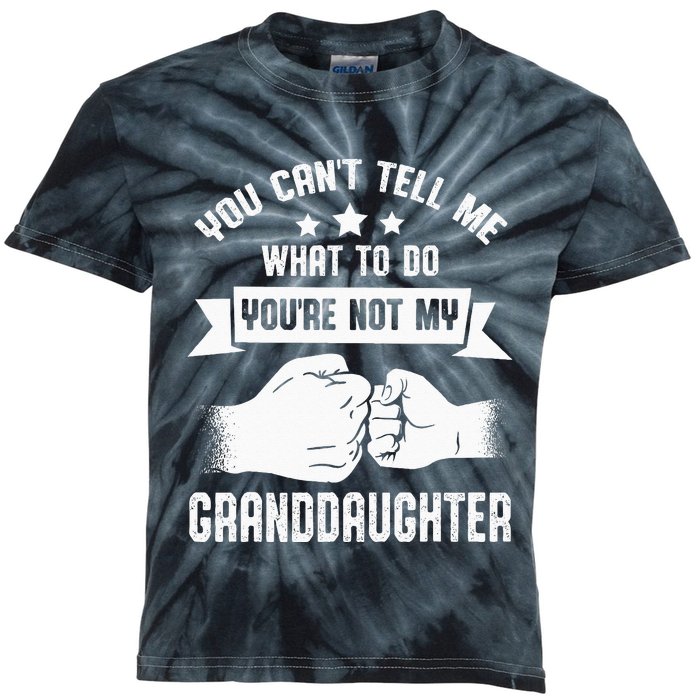 You Cant Tell Me What To Do Youre Not My Granddaughter Kids Tie-Dye T-Shirt