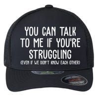 You Can Talk To Me If Youre Struggling Mental Health Flexfit Unipanel Trucker Cap