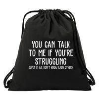 You Can Talk To Me If Youre Struggling Mental Health Drawstring Bag