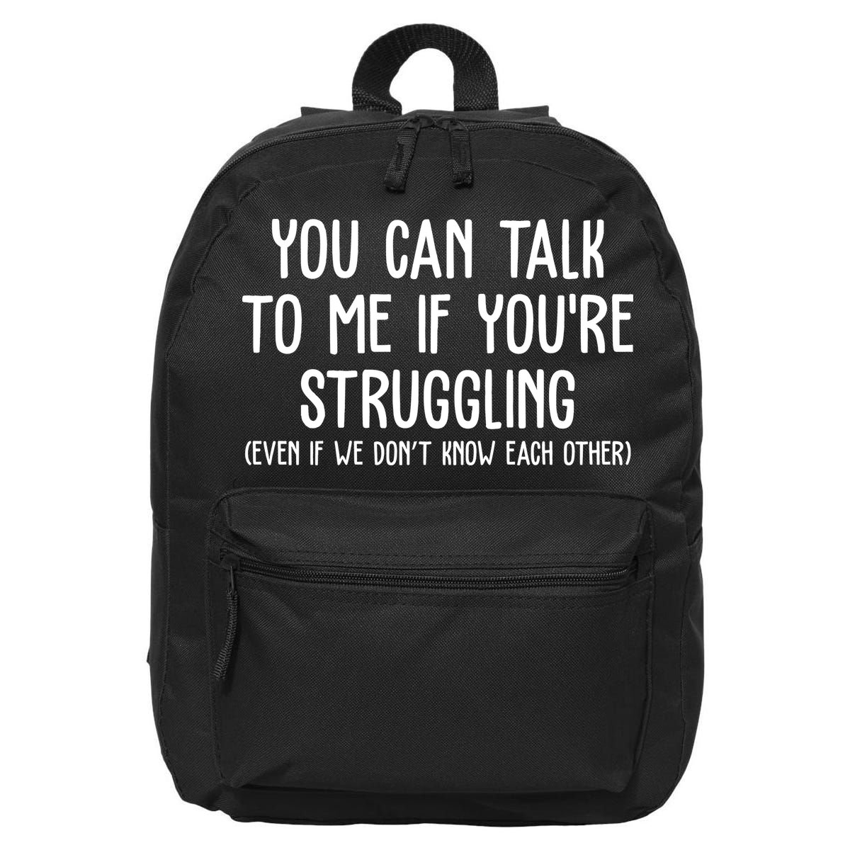 You Can Talk To Me If Youre Struggling Mental Health 16 in Basic Backpack