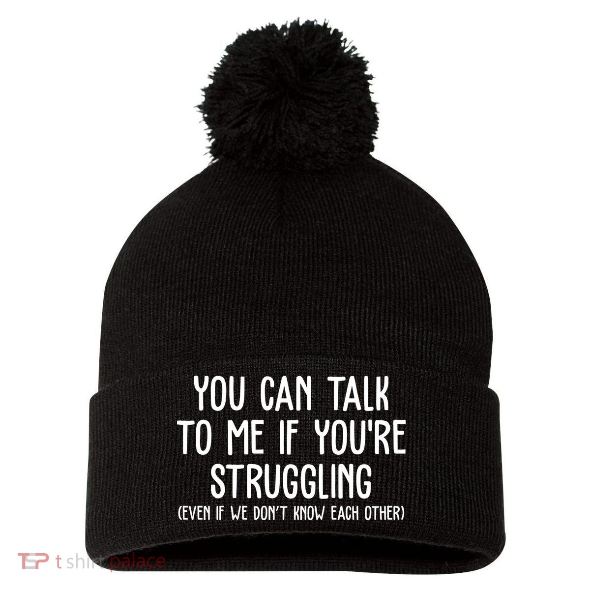 You Can Talk To Me If Youre Struggling Mental Health Pom Pom 12in Knit Beanie