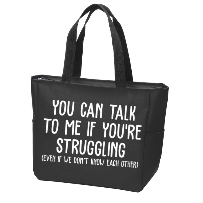 You Can Talk To Me If Youre Struggling Mental Health Zip Tote Bag