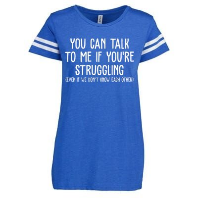 You Can Talk To Me If Youre Struggling Mental Health Enza Ladies Jersey Football T-Shirt