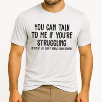 You Can Talk To Me If Youre Struggling Mental Health Performance Shirt