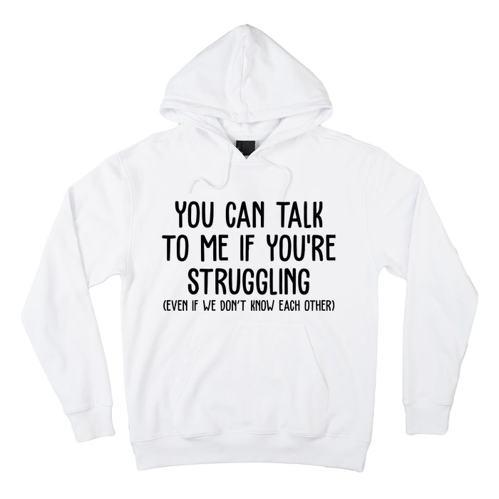 You Can Talk To Me If Youre Struggling Mental Health Hoodie