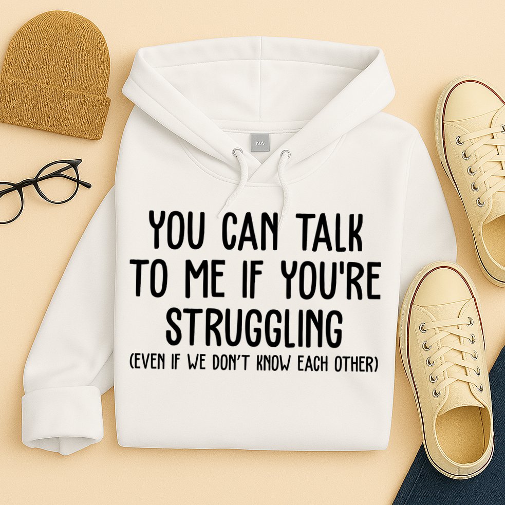 You Can Talk To Me If Youre Struggling Mental Health Hoodie