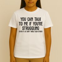 You Can Talk To Me If Youre Struggling Mental Health T-Shirt