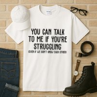 You Can Talk To Me If Youre Struggling Mental Health Tall T-Shirt
