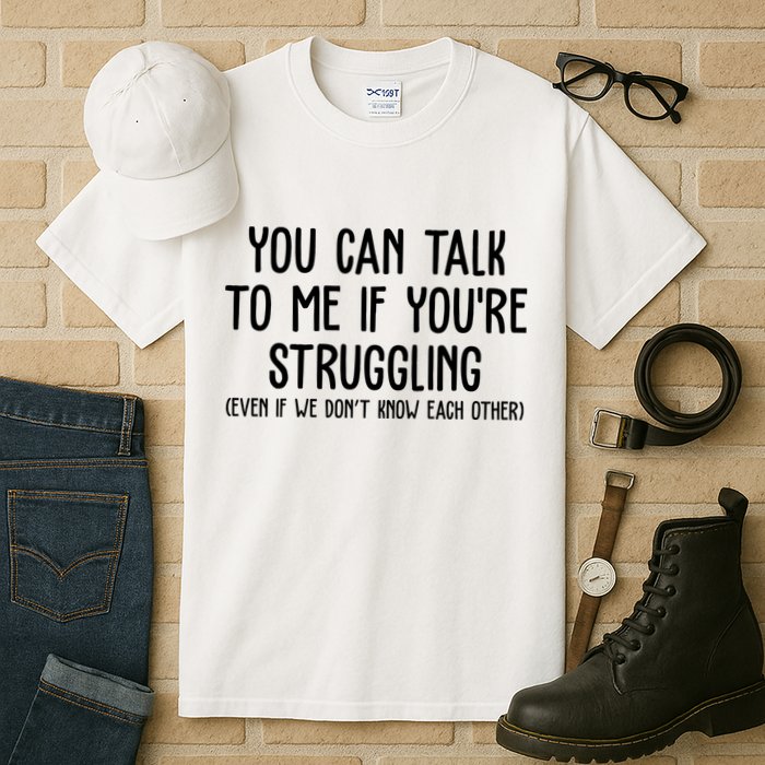 You Can Talk To Me If Youre Struggling Mental Health Tall T-Shirt