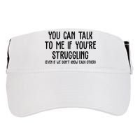 You Can Talk To Me If Youre Struggling Mental Health Adult Drive Performance Visor