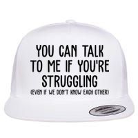 You Can Talk To Me If Youre Struggling Mental Health Flat Bill Trucker Hat