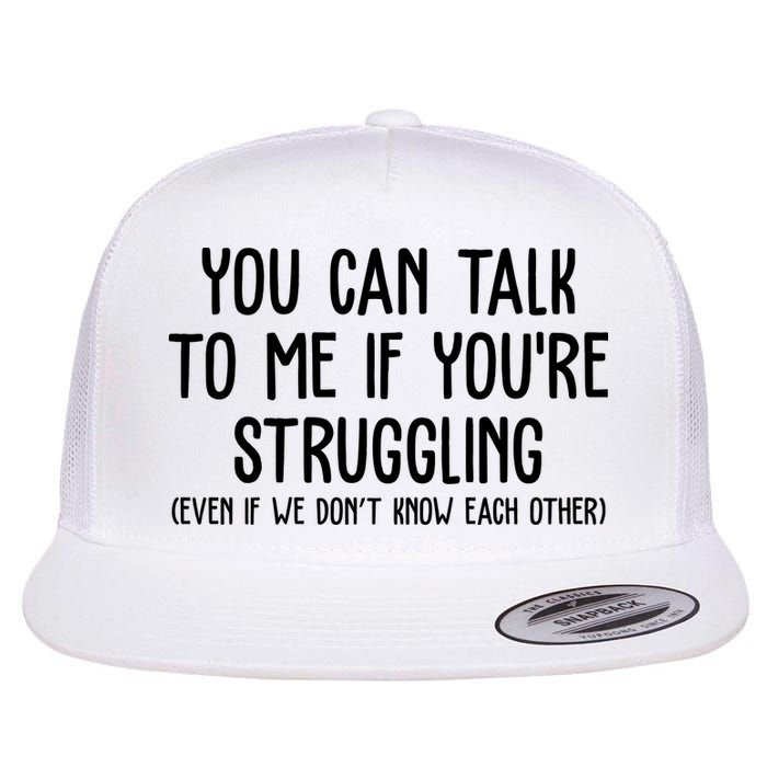 You Can Talk To Me If Youre Struggling Mental Health Flat Bill Trucker Hat