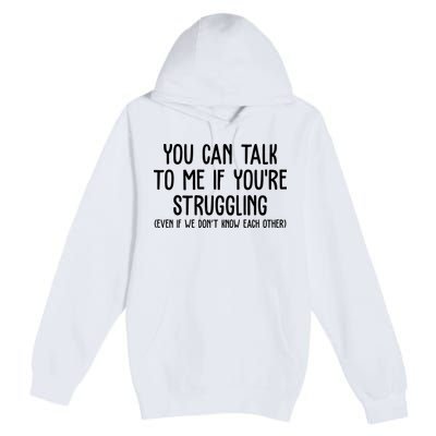 You Can Talk To Me If Youre Struggling Mental Health Premium Pullover Hoodie