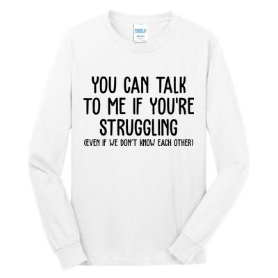 You Can Talk To Me If Youre Struggling Mental Health Tall Long Sleeve T-Shirt