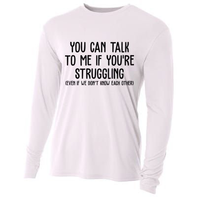 You Can Talk To Me If Youre Struggling Mental Health Cooling Performance Long Sleeve Crew
