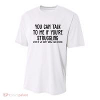 You Can Talk To Me If Youre Struggling Mental Health Youth Performance Sprint T-Shirt