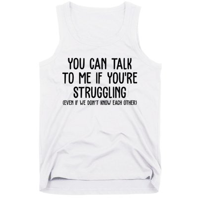 You Can Talk To Me If Youre Struggling Mental Health Tank Top