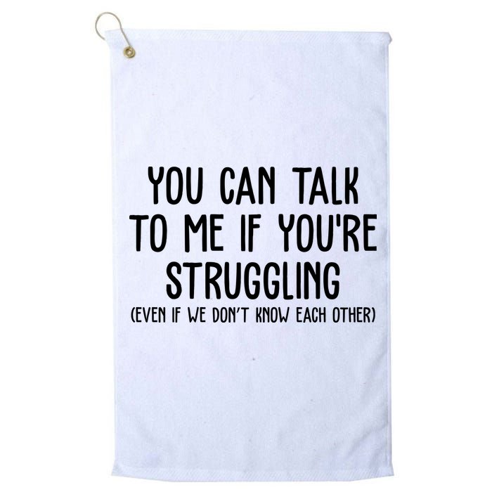 You Can Talk To Me If Youre Struggling Mental Health Golf Towel