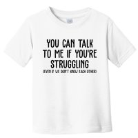 You Can Talk To Me If Youre Struggling Mental Health Toddler T-Shirt