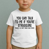 You Can Talk To Me If Youre Struggling Mental Health Toddler T-Shirt