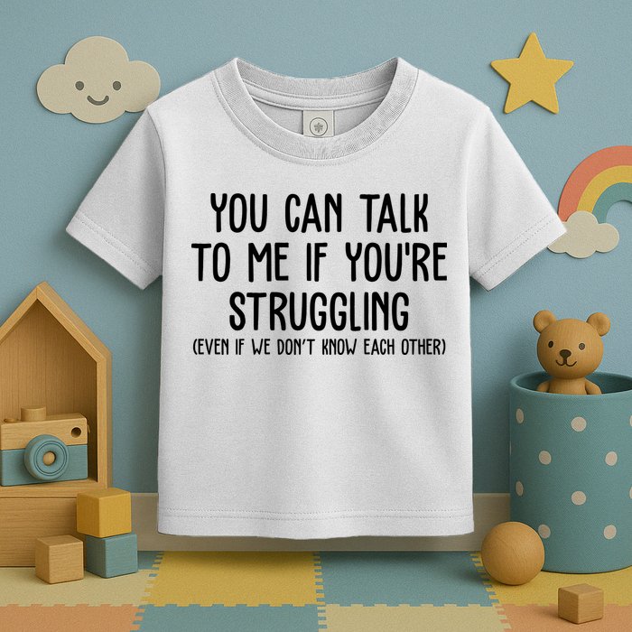 You Can Talk To Me If Youre Struggling Mental Health Toddler T-Shirt