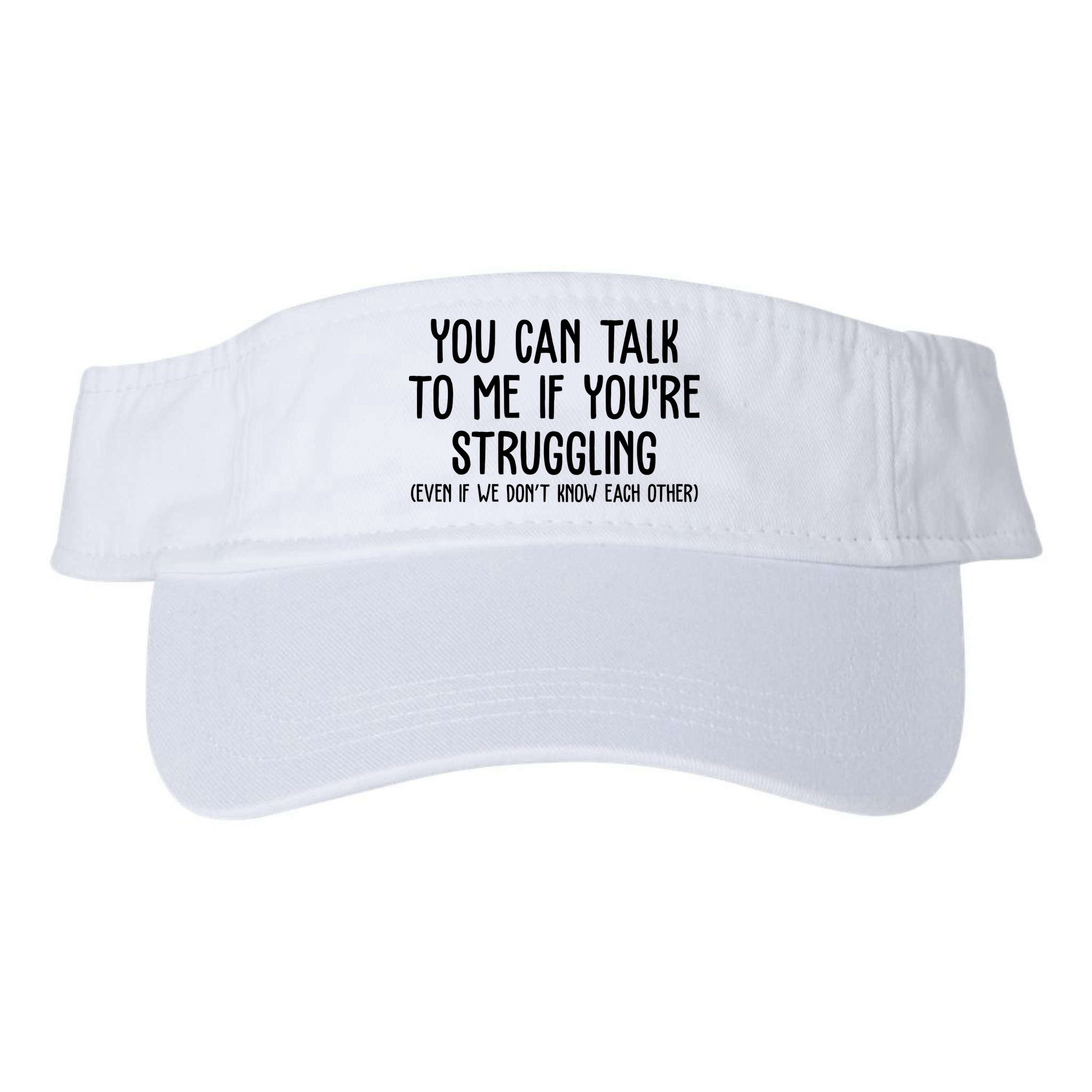 You Can Talk To Me If Youre Struggling Mental Health Visor