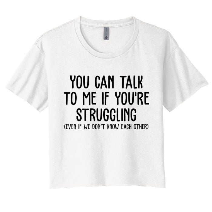 You Can Talk To Me If Youre Struggling Mental Health Crop Top