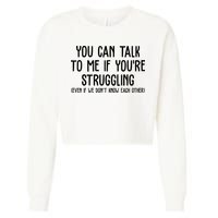 You Can Talk To Me If Youre Struggling Mental Health Cropped Pullover Crew
