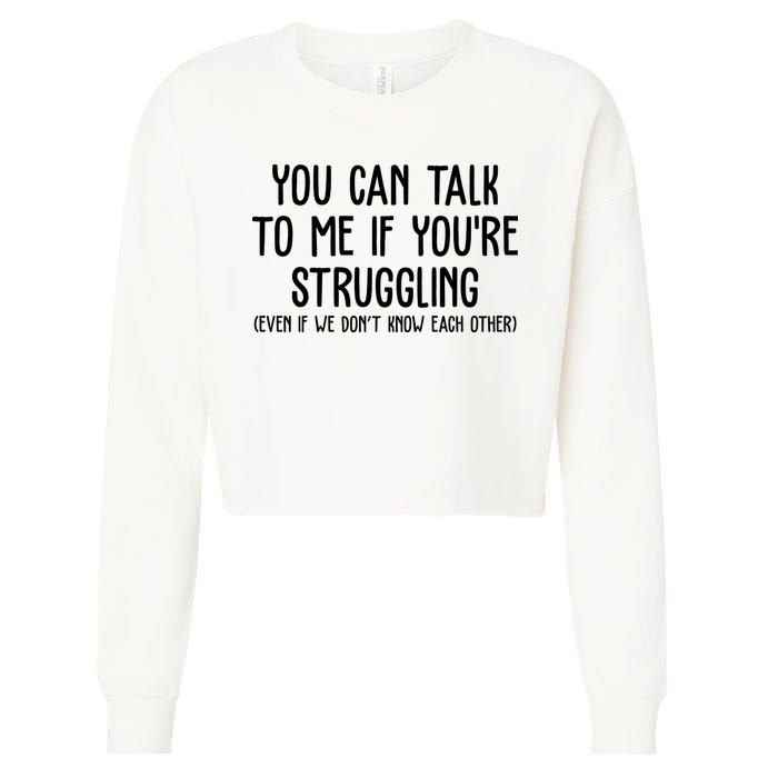 You Can Talk To Me If Youre Struggling Mental Health Cropped Pullover Crew