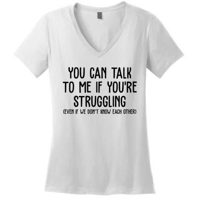 You Can Talk To Me If Youre Struggling Mental Health Women's V-Neck T-Shirt