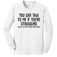 You Can Talk To Me If Youre Struggling Mental Health Kids Long Sleeve Shirt